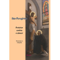 São Peregrino, protetor contra o câncer: Novenas e orações. 2ª edição