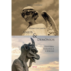 Desmitificando Anjos e Demônios: História, Teologia e Ciências
